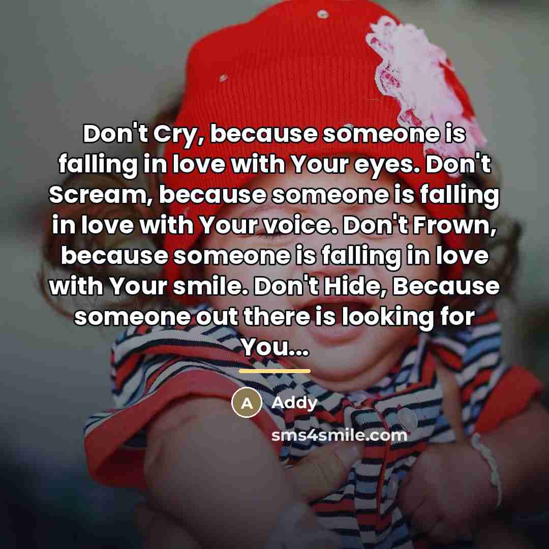 “Don't Cry, because someone is falling in love with Your…” quote by Addy