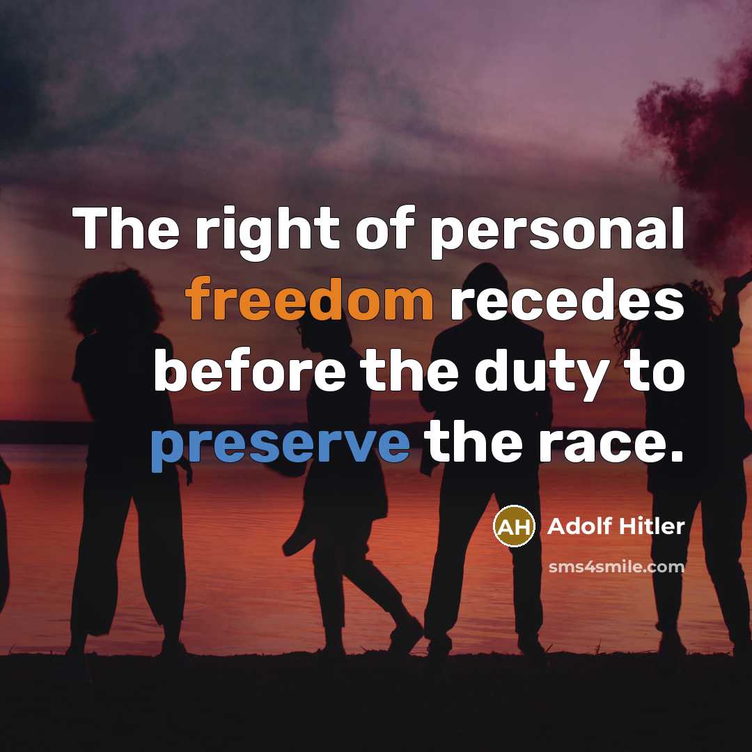 “The right of personal freedom recedes before the duty to…” quote by Adolf Hitler