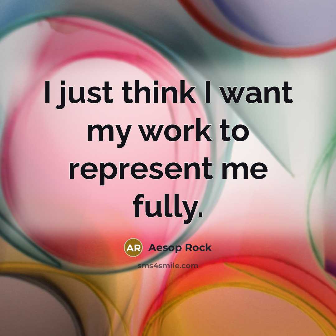 “I just think I want my work to represent me…” quote by Aesop Rock