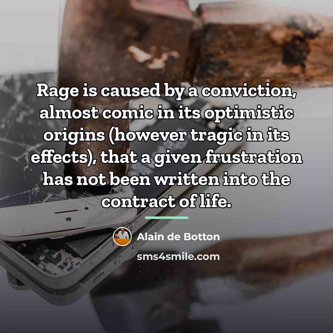 “Rage is caused by a conviction, almost comic in its…” quote by Alain de Botton