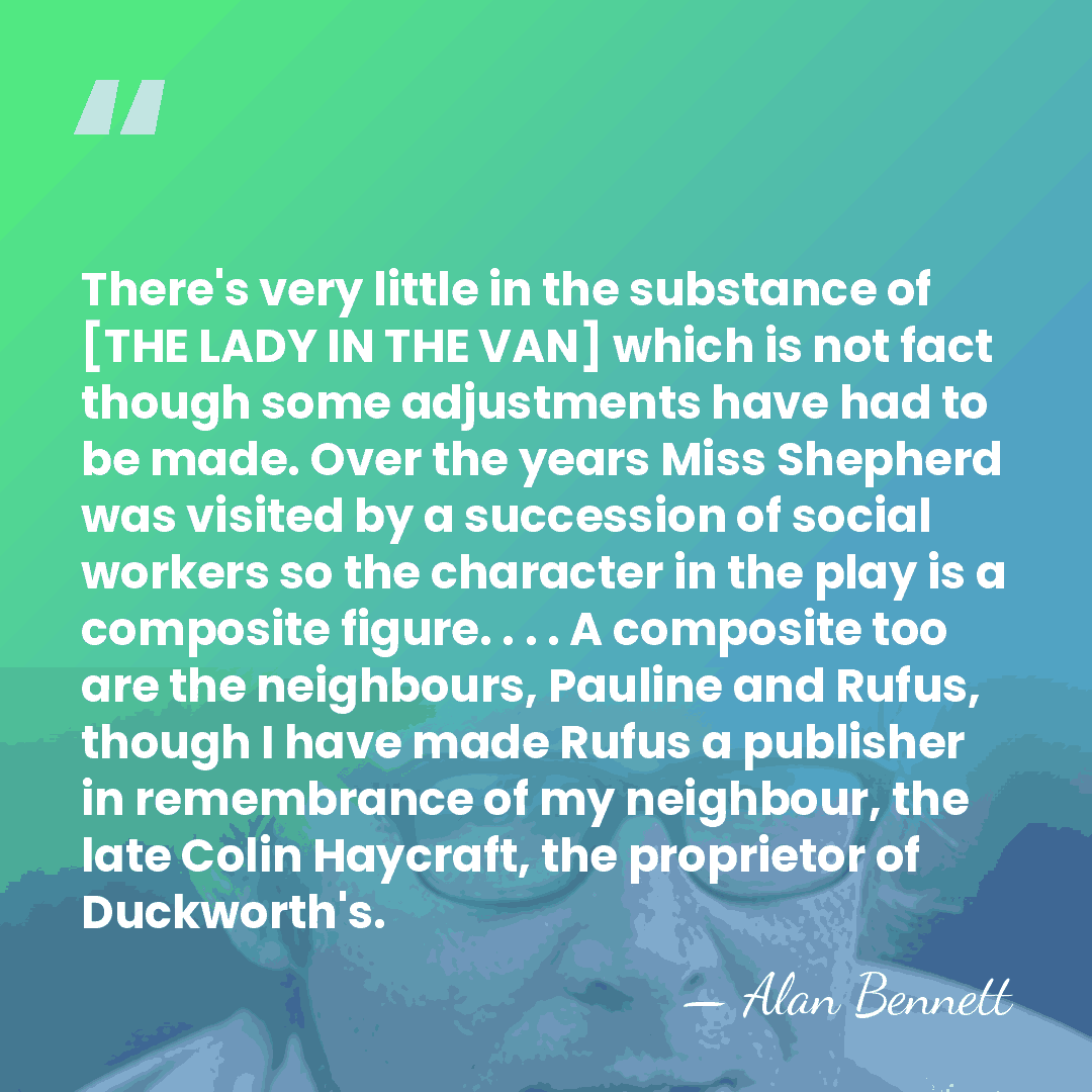 There's very little in the substance of [THE LADY IN THE VAN]&hellip; - Alan Bennett