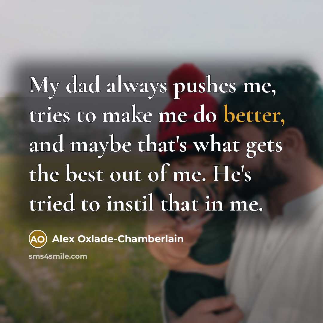 “My dad always pushes me, tries to make me do…” quote by Alex Oxlade-Chamberlain