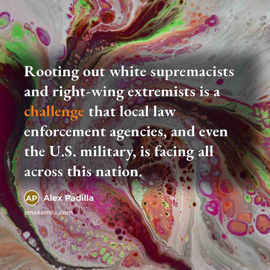 “Rooting out white supremacists and right-wing extremists is a challenge…” quote by Alex Padilla