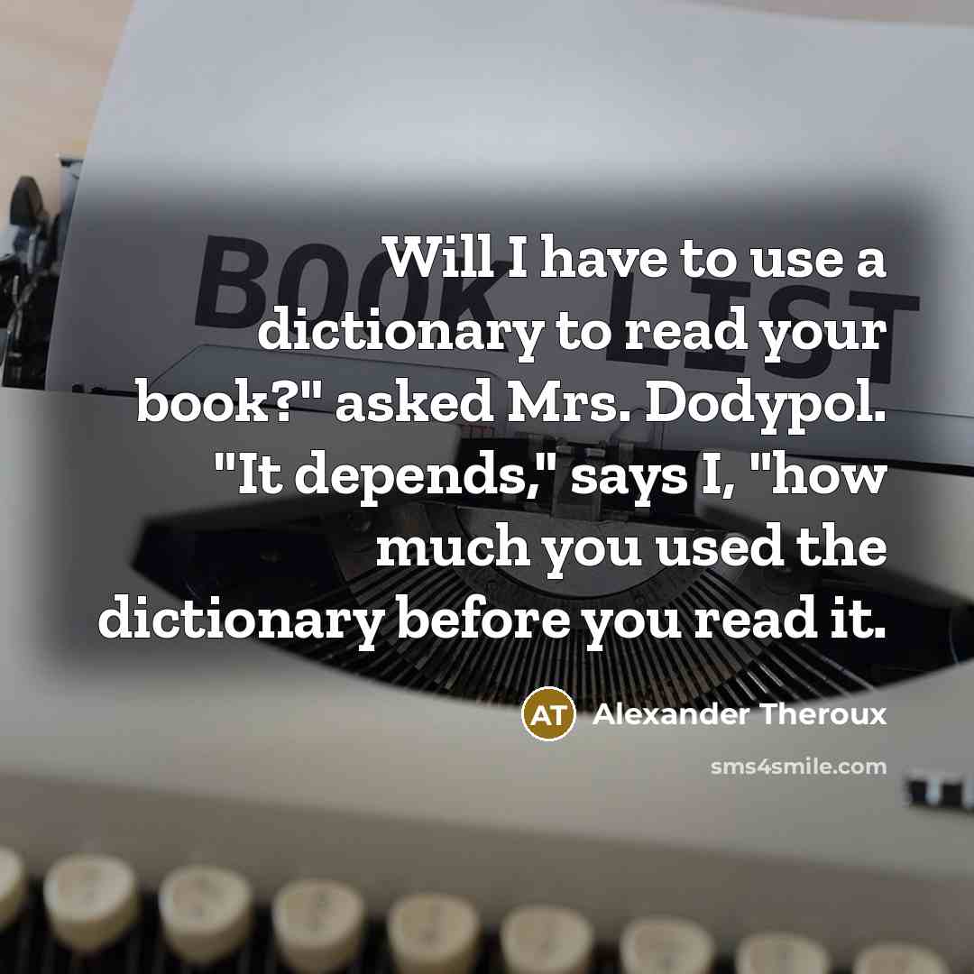 “Will I have to use a dictionary to read your…” quote by Alexander Theroux