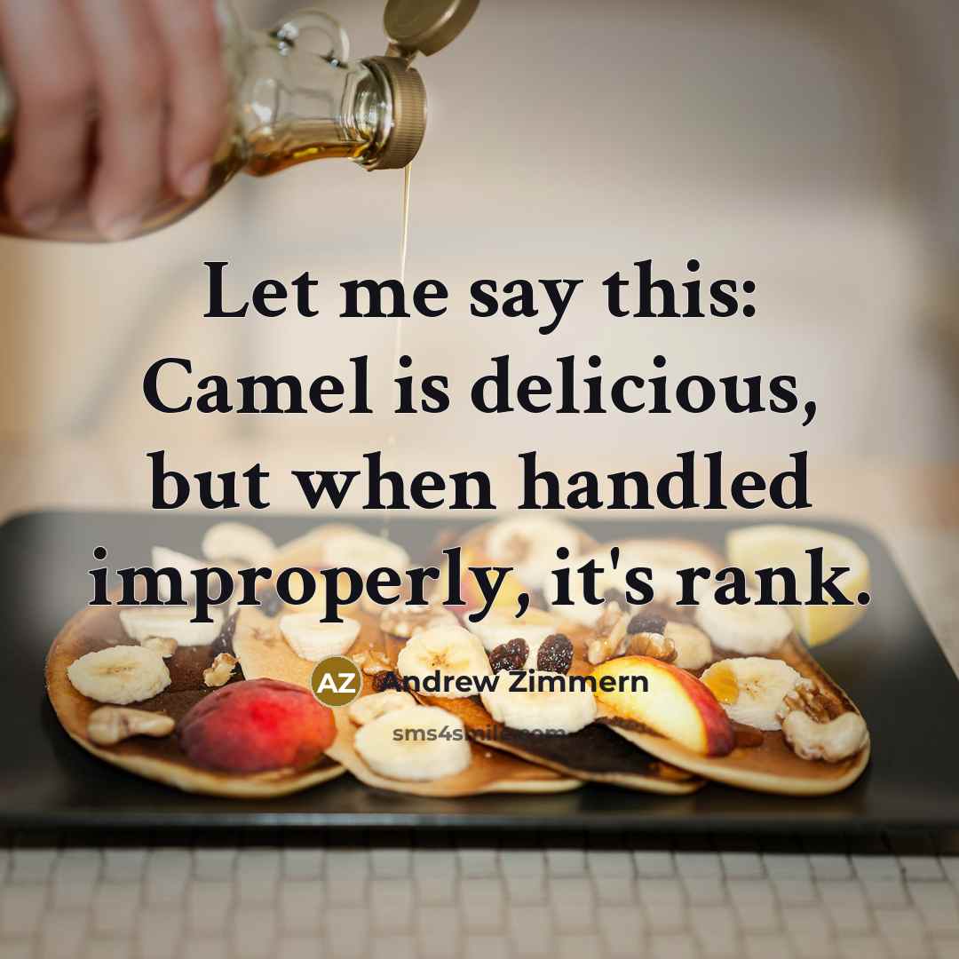 “Let me say this: Camel is delicious, but when handled…” quote by Andrew Zimmern