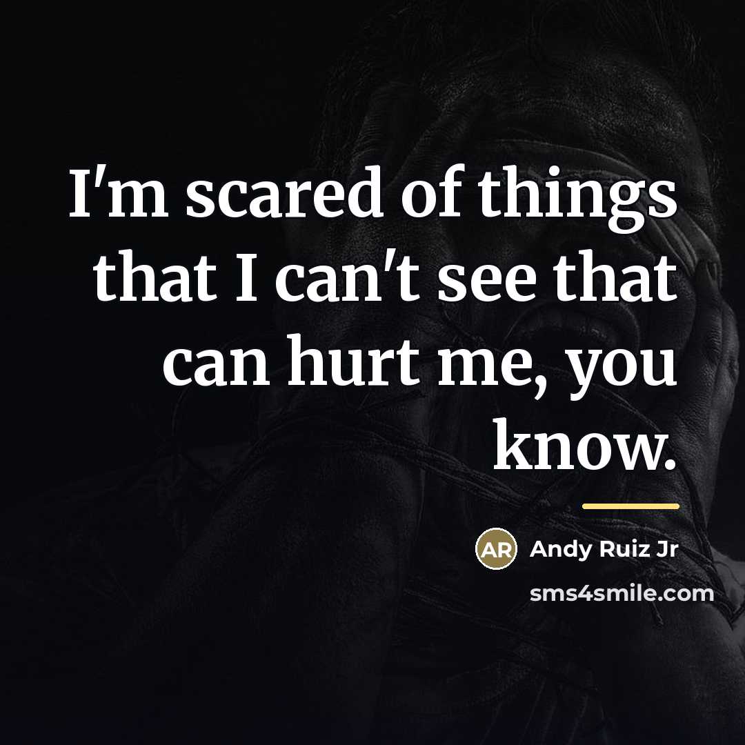 “I'm scared of things that I can't see that can…” quote by Andy Ruiz Jr