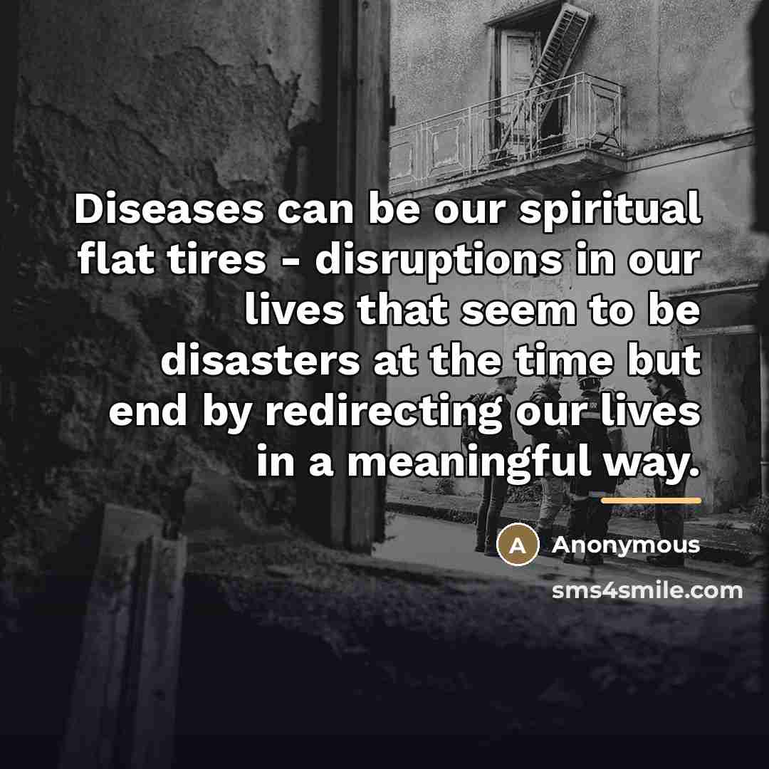 “Diseases can be our spiritual flat tires - disruptions in…” quote by Anonymous