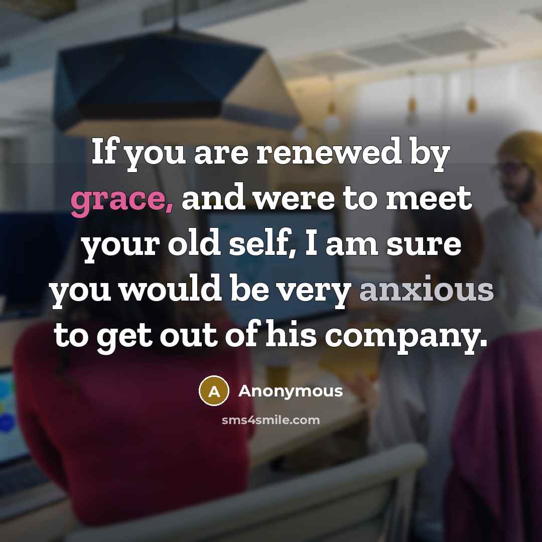 “If you are renewed by grace, and were to meet…” quote by Anonymous