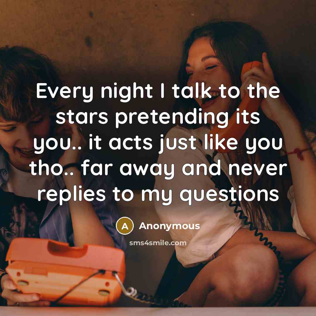 “Every night I talk to the stars pretending its you..…” quote by Anonymous