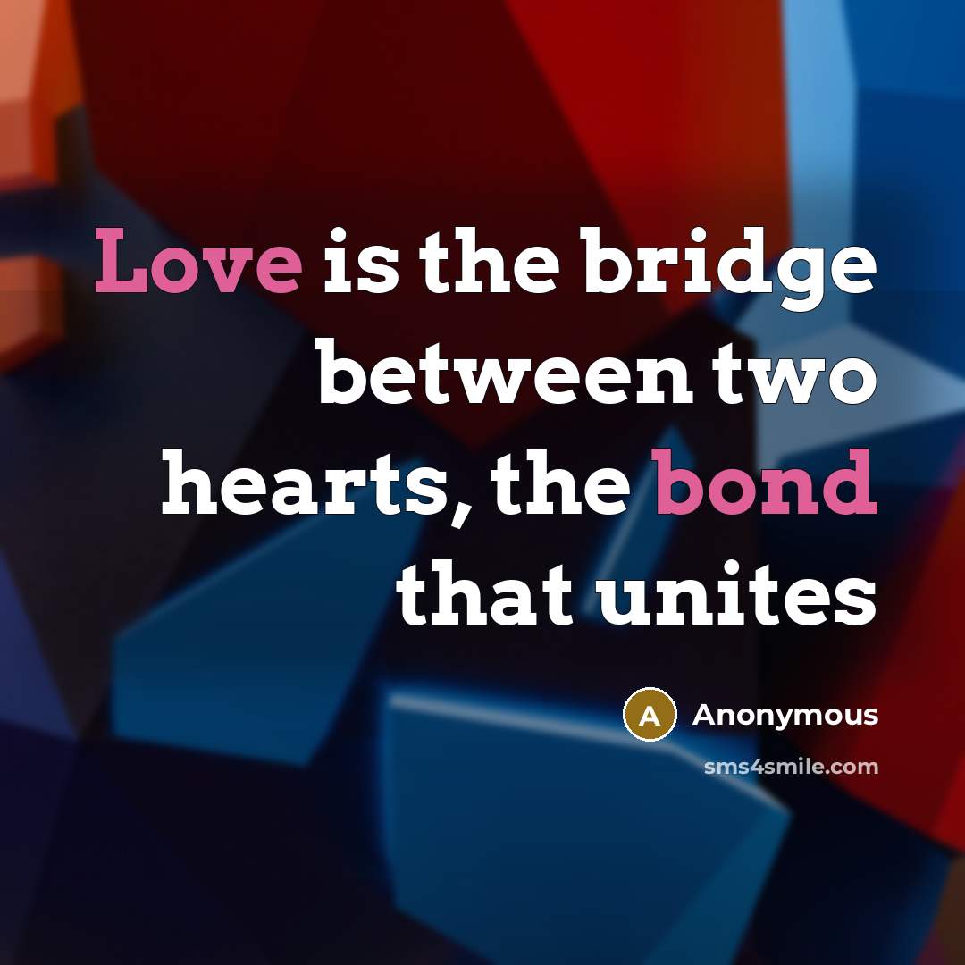 “Love is the bridge between two hearts, the bond that unites” quote by Anonymous