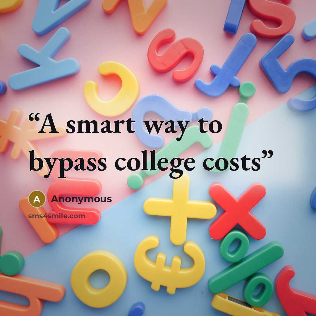 “A smart way to bypass college costs” quote by Anonymous