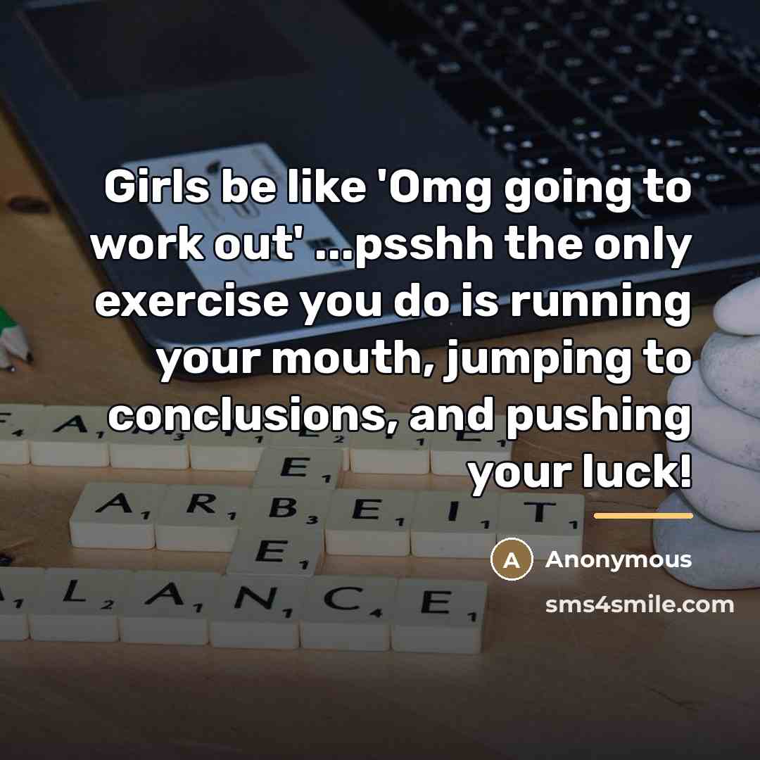 “Girls be like 'Omg going to work out' ...psshh the…” quote by Anonymous