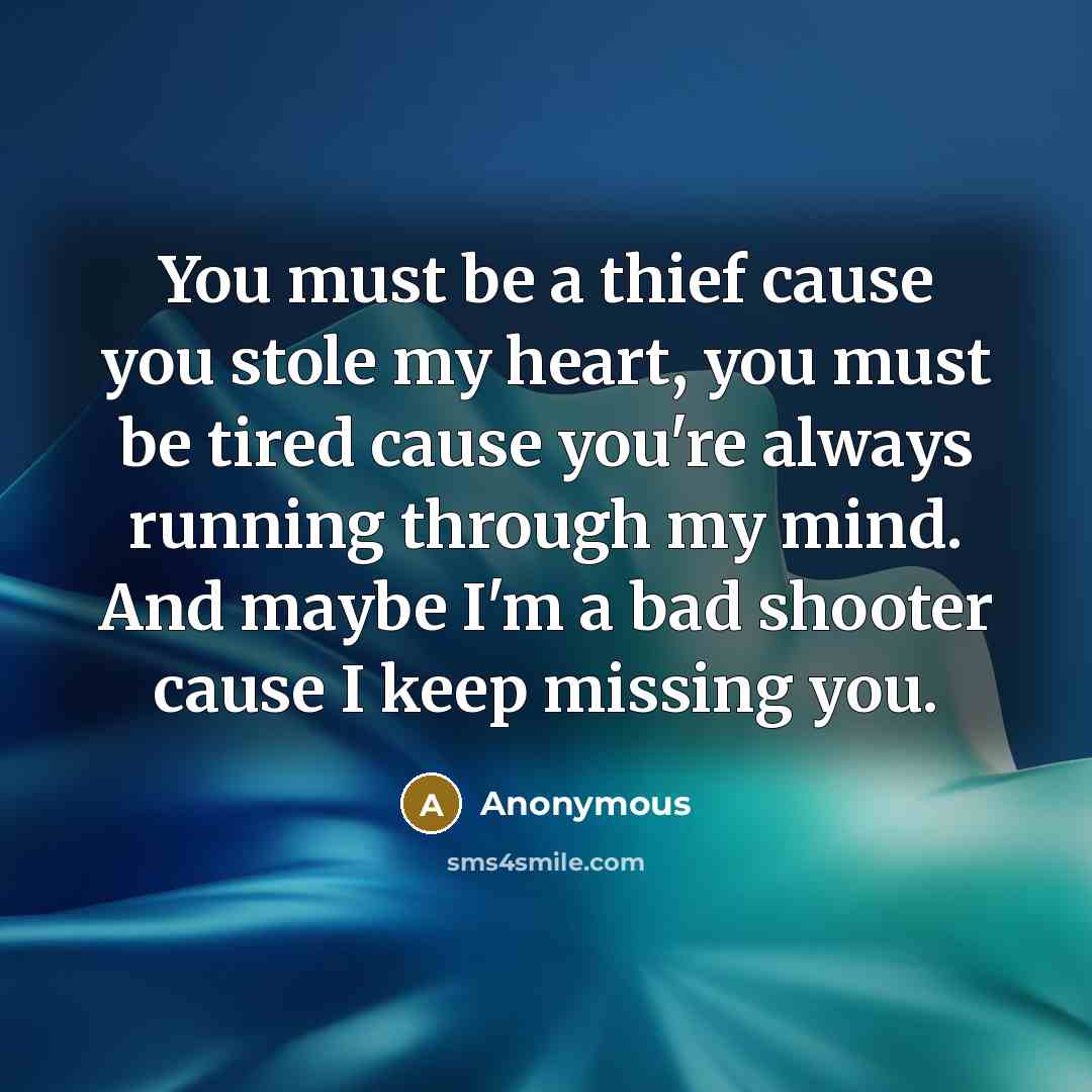 “You must be a thief cause you stole my heart,…” quote by Anonymous