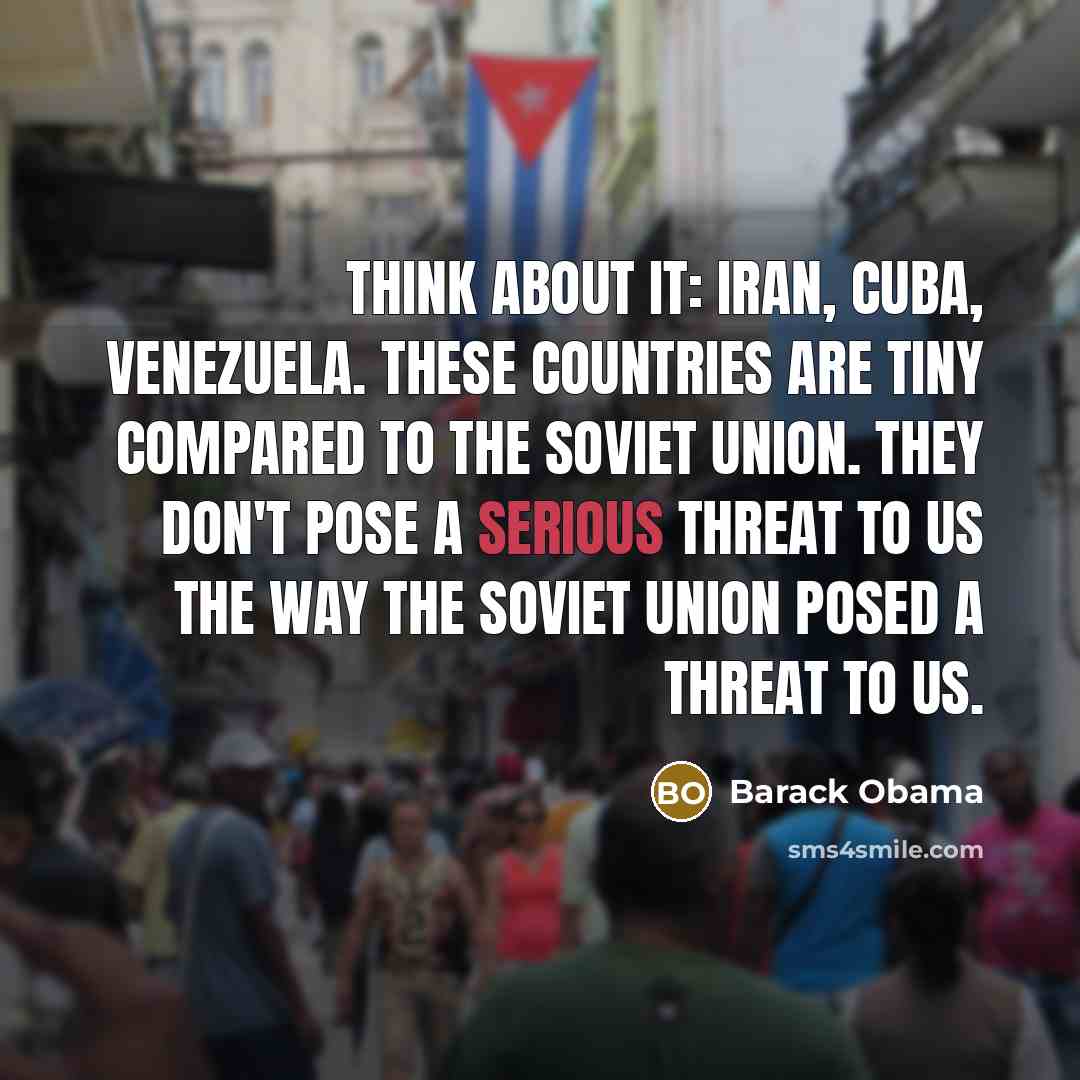 “Think about it: Iran, Cuba, Venezuela. These countries are tiny…” quote by Barack Obama