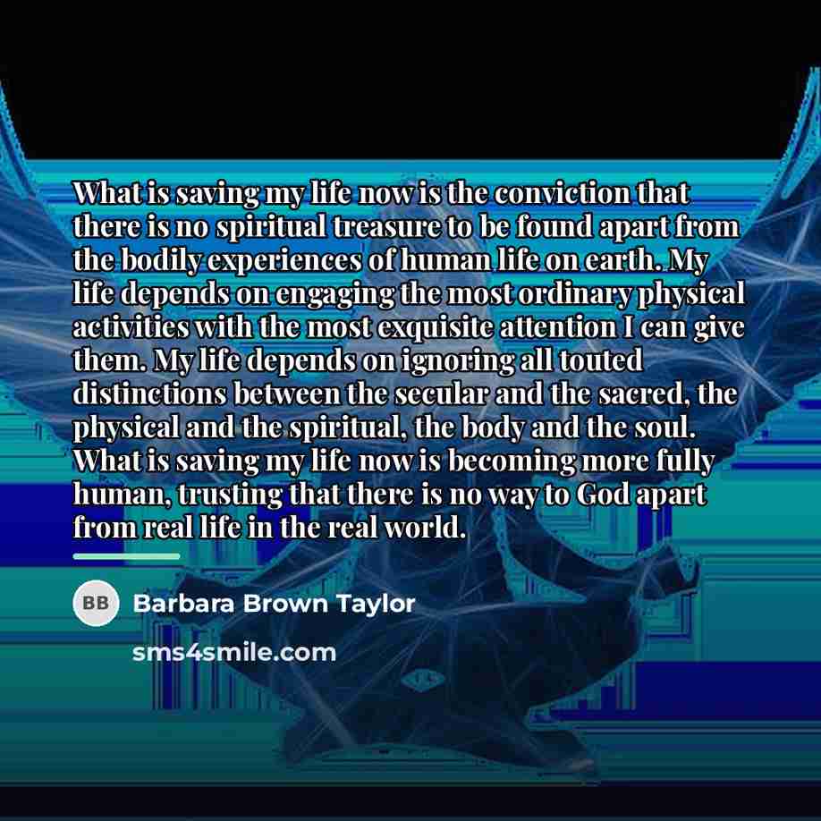 “What is saving my life now is the conviction that…” quote by Barbara Brown Taylor