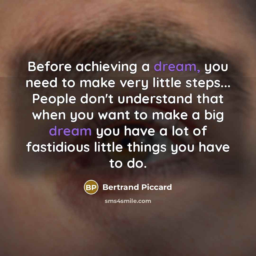 “Before achieving a dream, you need to make very little…” quote by Bertrand Piccard