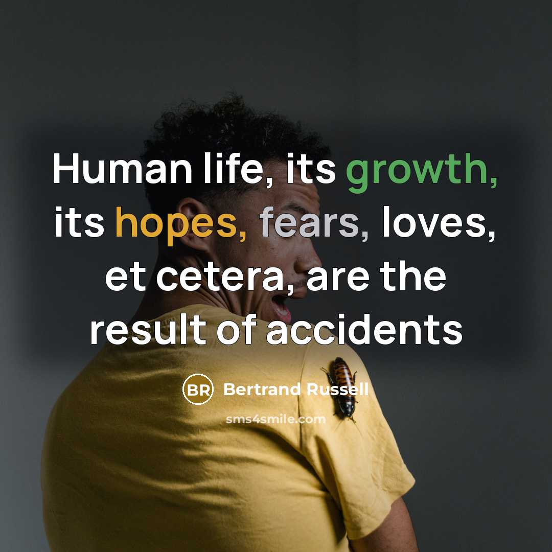 “Human life, its growth, its hopes, fears, loves, et cetera,…” quote by Bertrand Russell