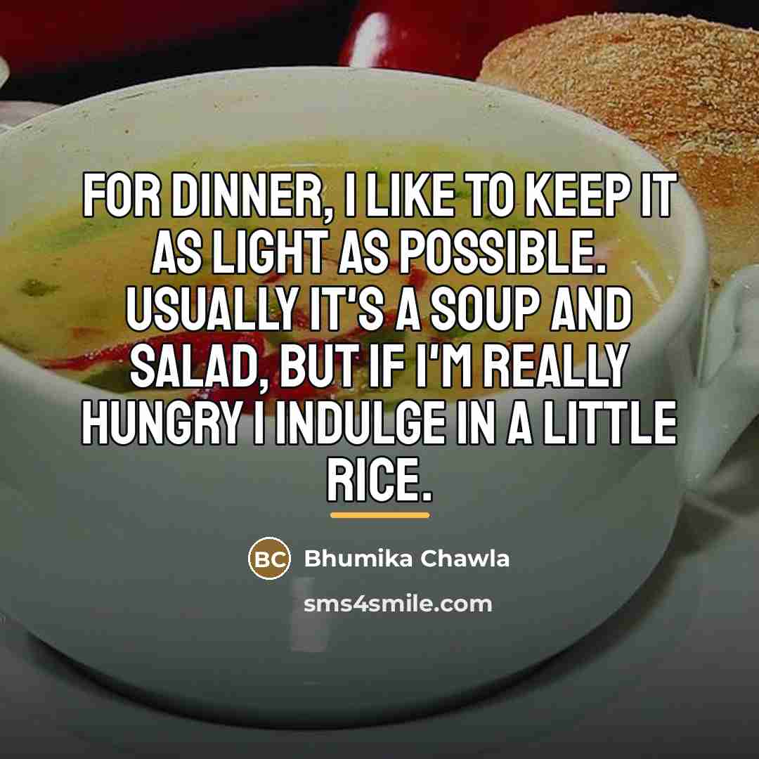 “For dinner, I like to keep it as light as…” quote by Bhumika Chawla