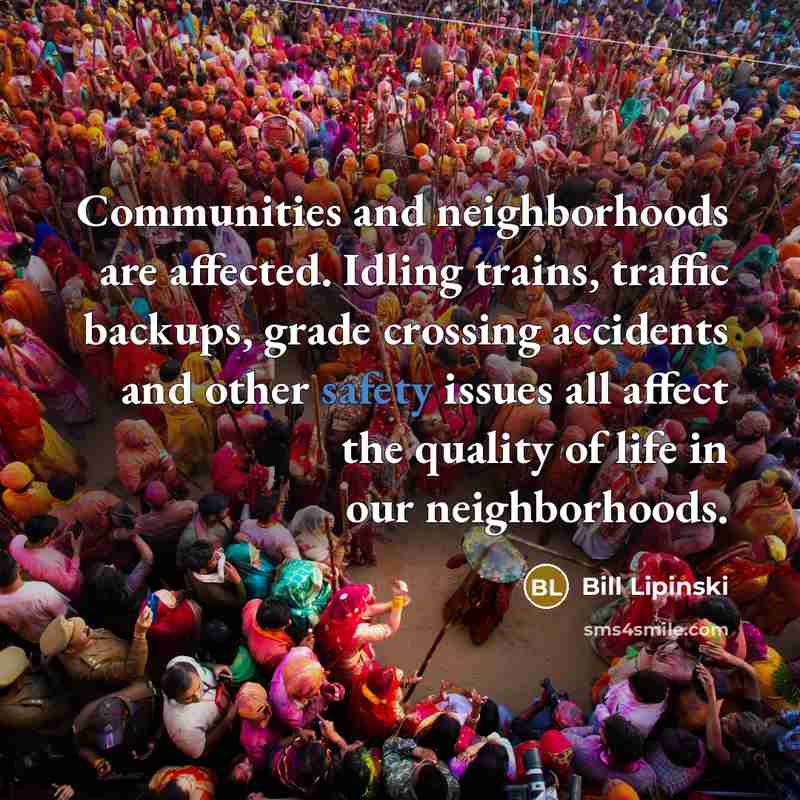 “Communities and neighborhoods are affected. Idling trains, traffic backups, grade…” quote by Bill Lipinski