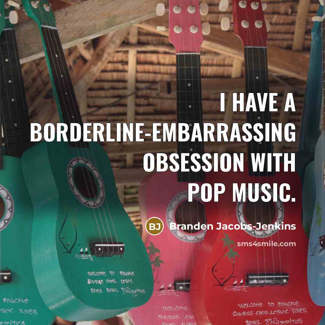 “I have a borderline-embarrassing obsession with pop music.…” quote by Branden Jacobs-Jenkins