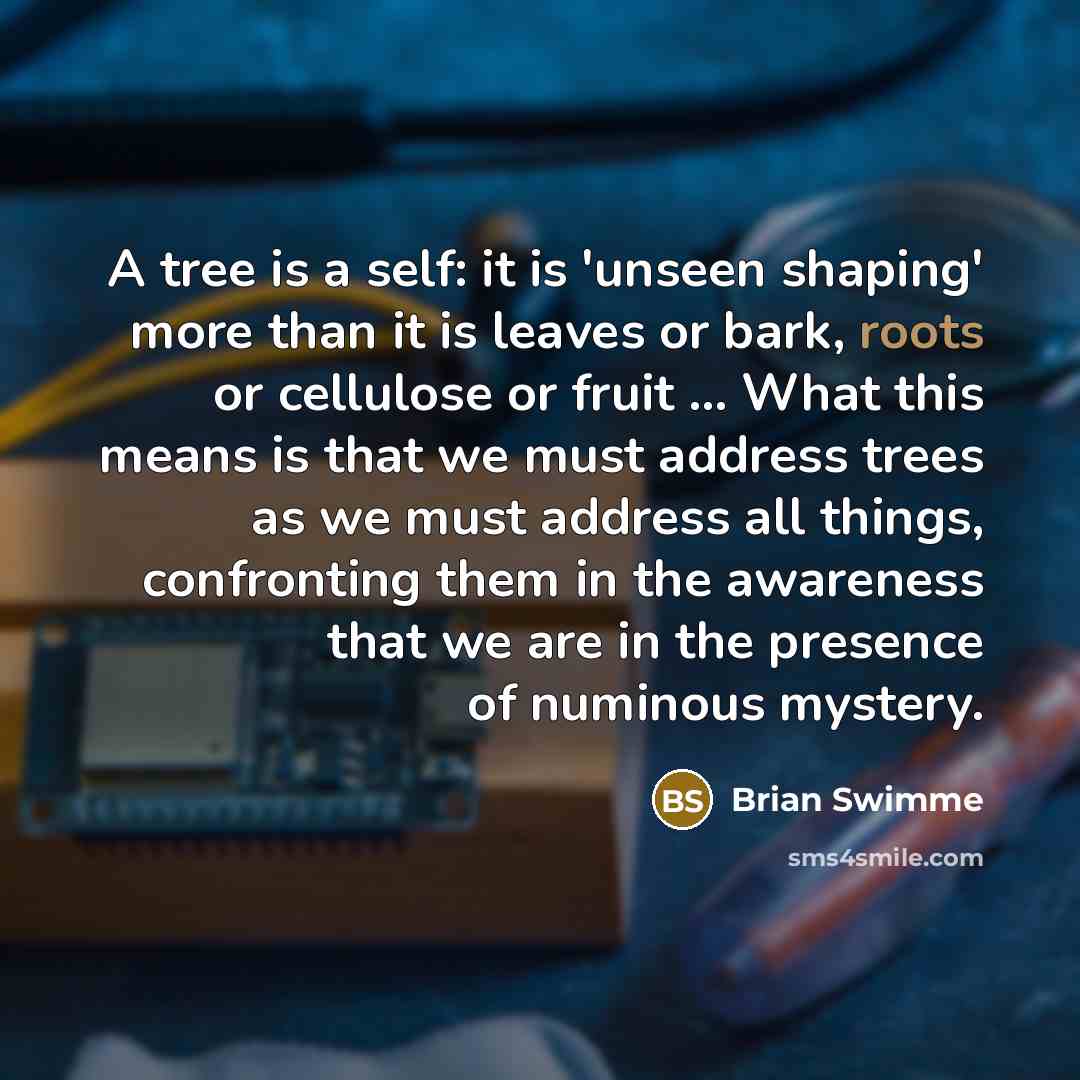 “A tree is a self: it is 'unseen shaping' more…” quote by Brian Swimme