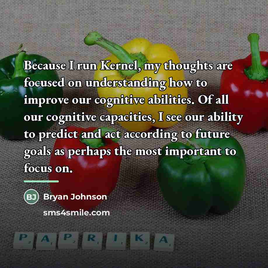“Because I run Kernel, my thoughts are focused on understanding…” quote by Bryan Johnson