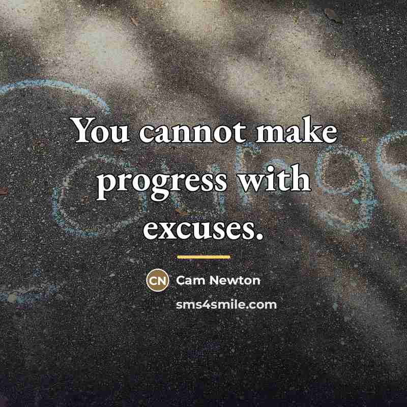 “You cannot make progress with excuses.…” quote by Cam Newton