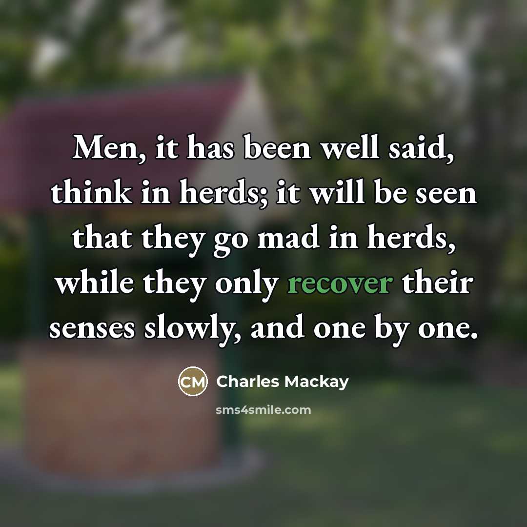 “Men, it has been well said, think in herds; it…” quote by Charles Mackay