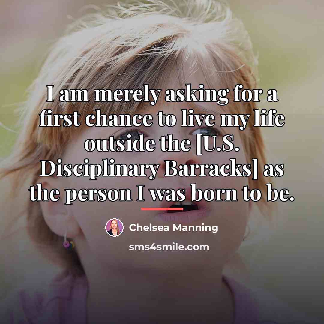 “I am merely asking for a first chance to live…” quote by Chelsea Manning