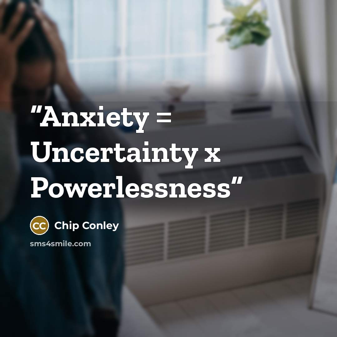 “Anxiety = Uncertainty x Powerlessness” quote by Chip Conley