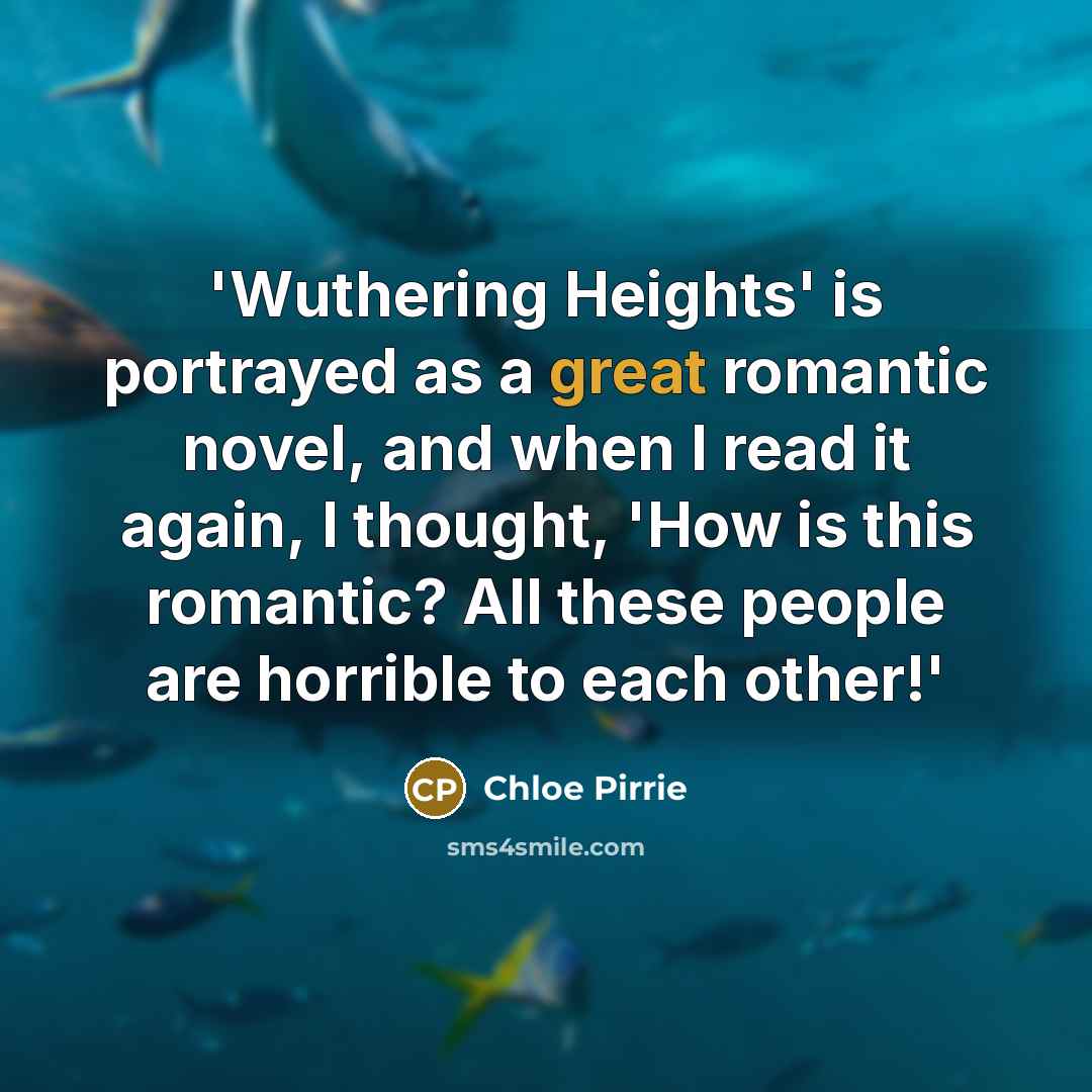 “'Wuthering Heights' is portrayed as a great romantic novel, and…” quote by Chloe Pirrie