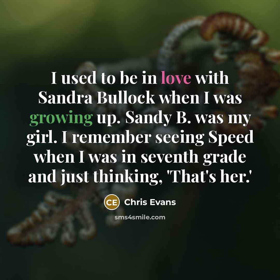 “I used to be in love with Sandra Bullock when…” quote by Chris Evans