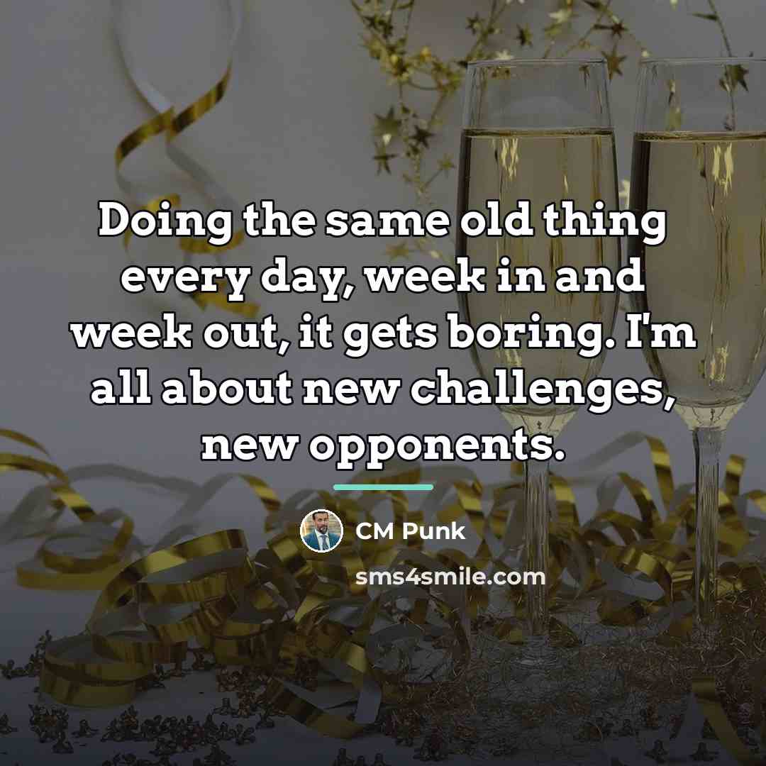 “Doing the same old thing every day, week in and…” quote by CM Punk