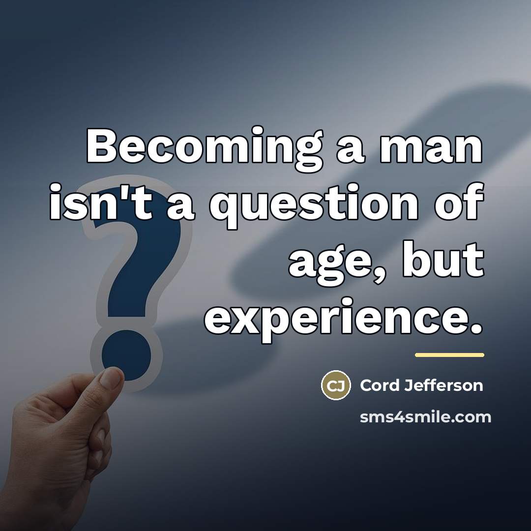 “Becoming a man isn't a question of age, but experience.…” quote by Cord Jefferson