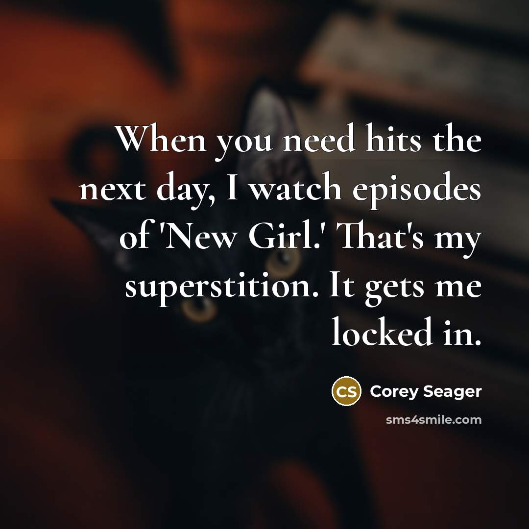 “When you need hits the next day, I watch episodes…” quote by Corey Seager