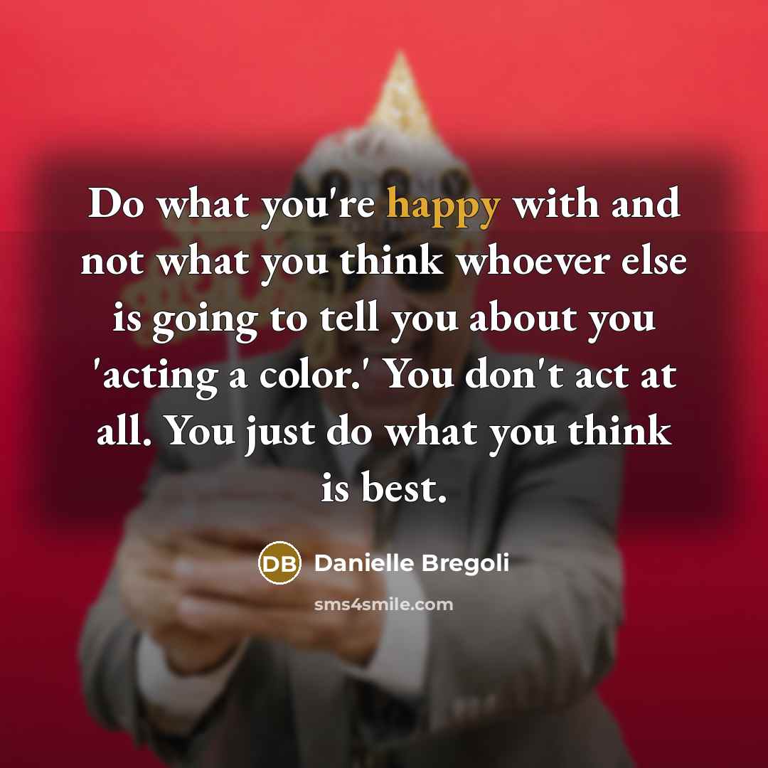 “Do what you're happy with and not what you think…” quote by Danielle Bregoli