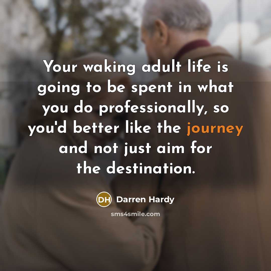 “Your waking adult life is going to be spent in…” quote by Darren Hardy