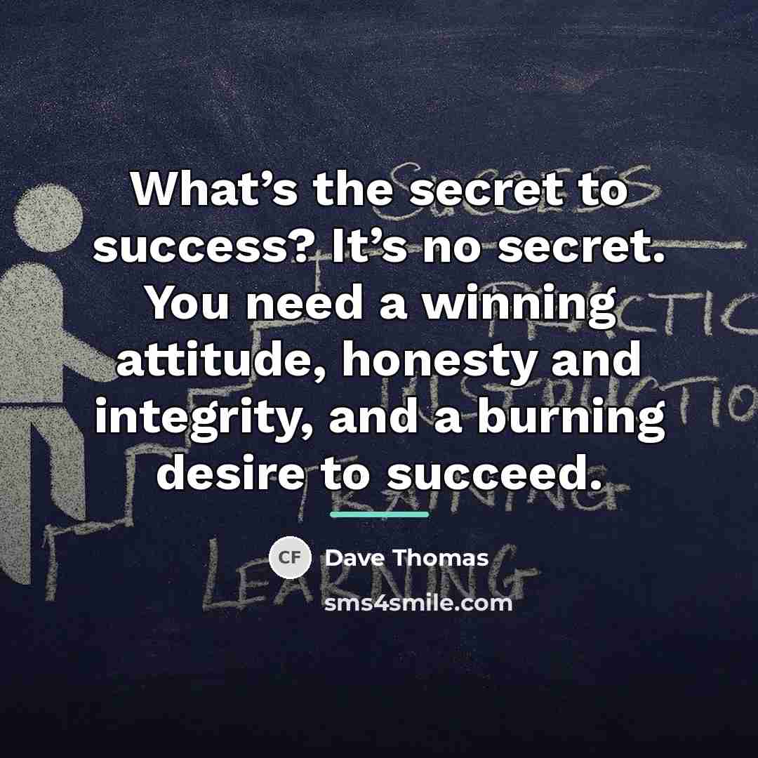 “What’s the secret to success? It’s no secret. You need…” quote by Dave Thomas
