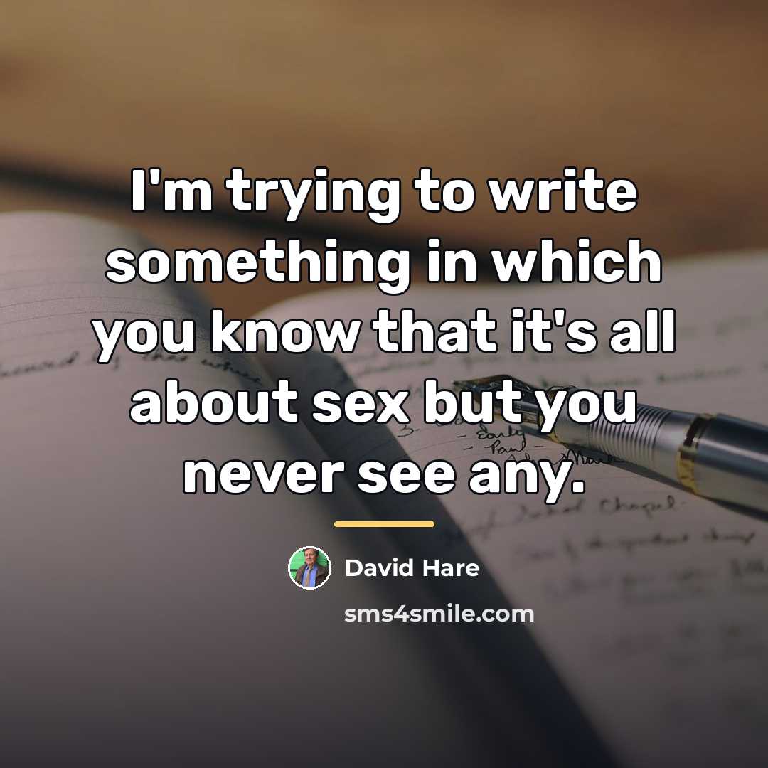“I'm trying to write something in which you know that…” quote by David Hare