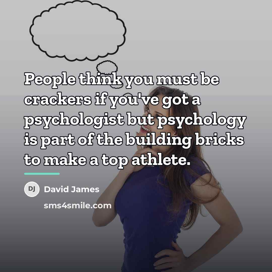 “People think you must be crackers if you've got a…” quote by David James