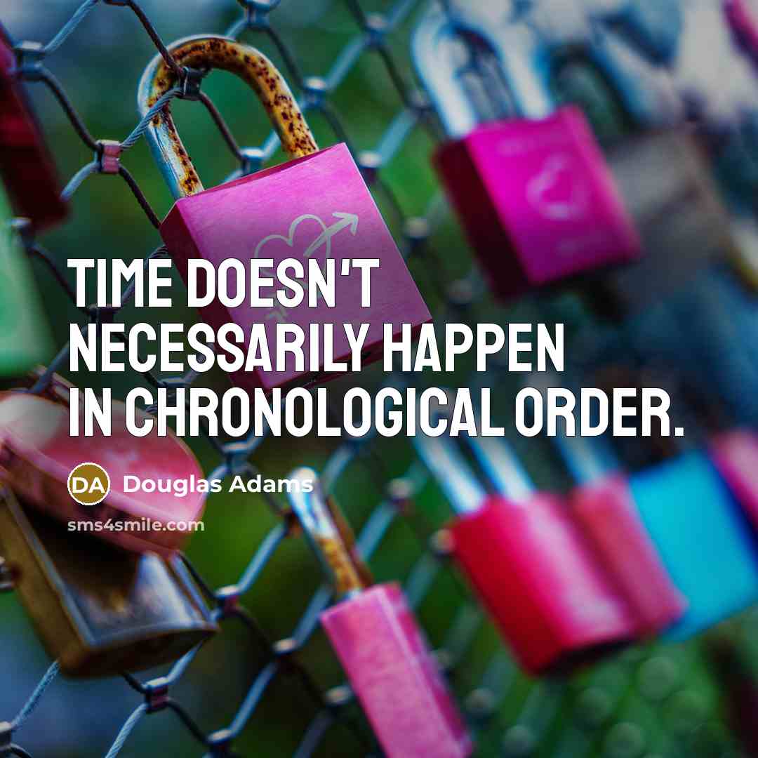 “Time doesn't necessarily happen in chronological order.…” quote by Douglas Adams