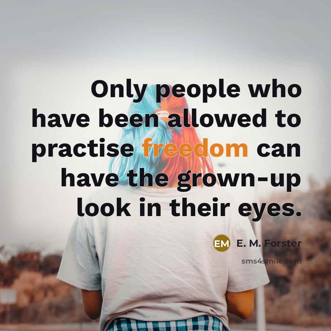 “Only people who have been allowed to practise freedom can…” quote by E. M. Forster