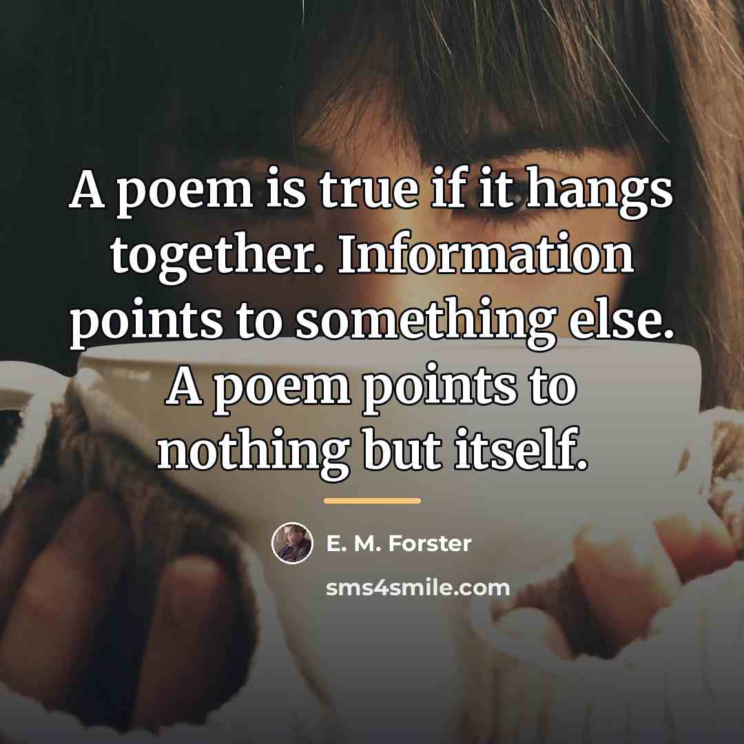 “A poem is true if it hangs together. Information points…” quote by E. M. Forster