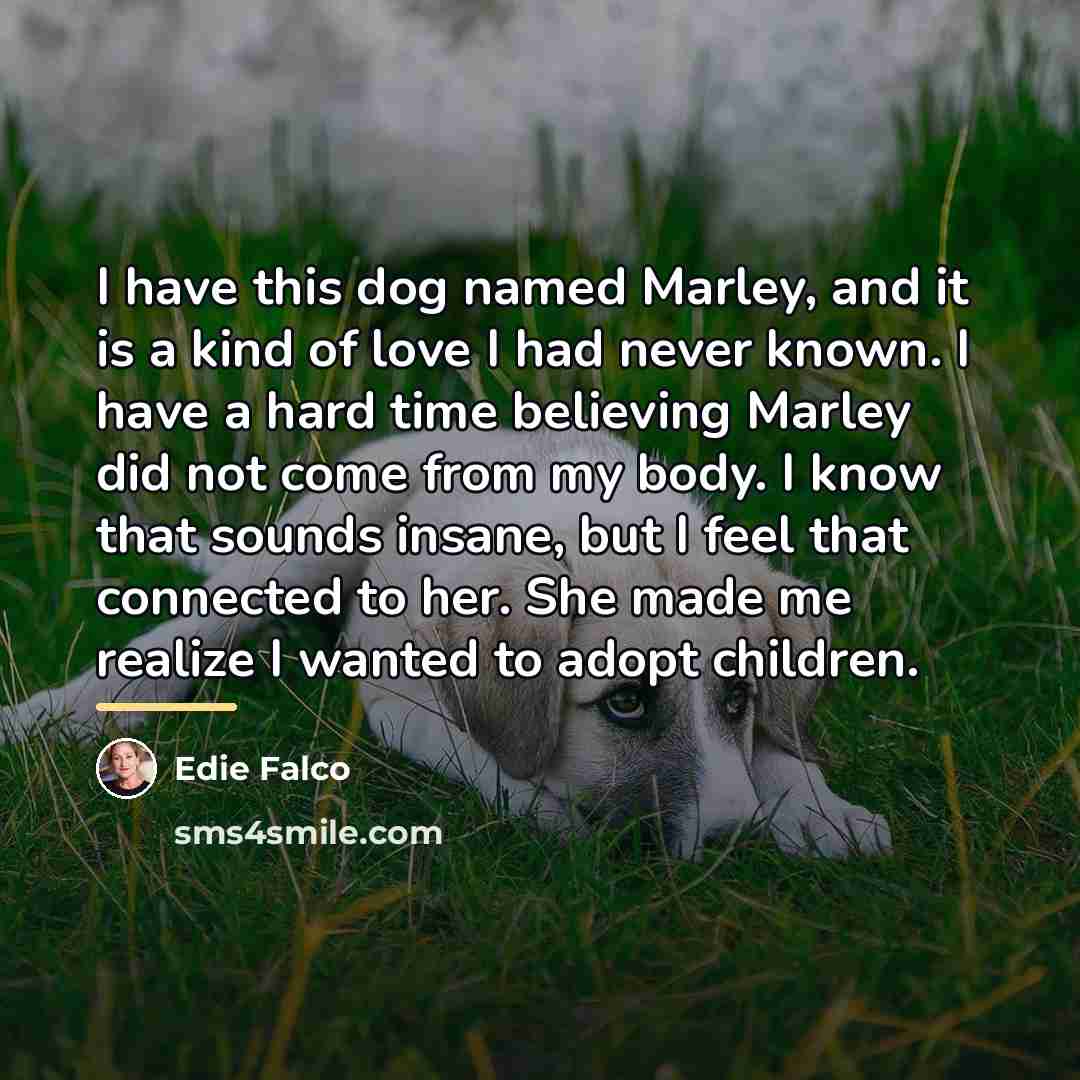 “I have this dog named Marley, and it is a…” quote by Edie Falco