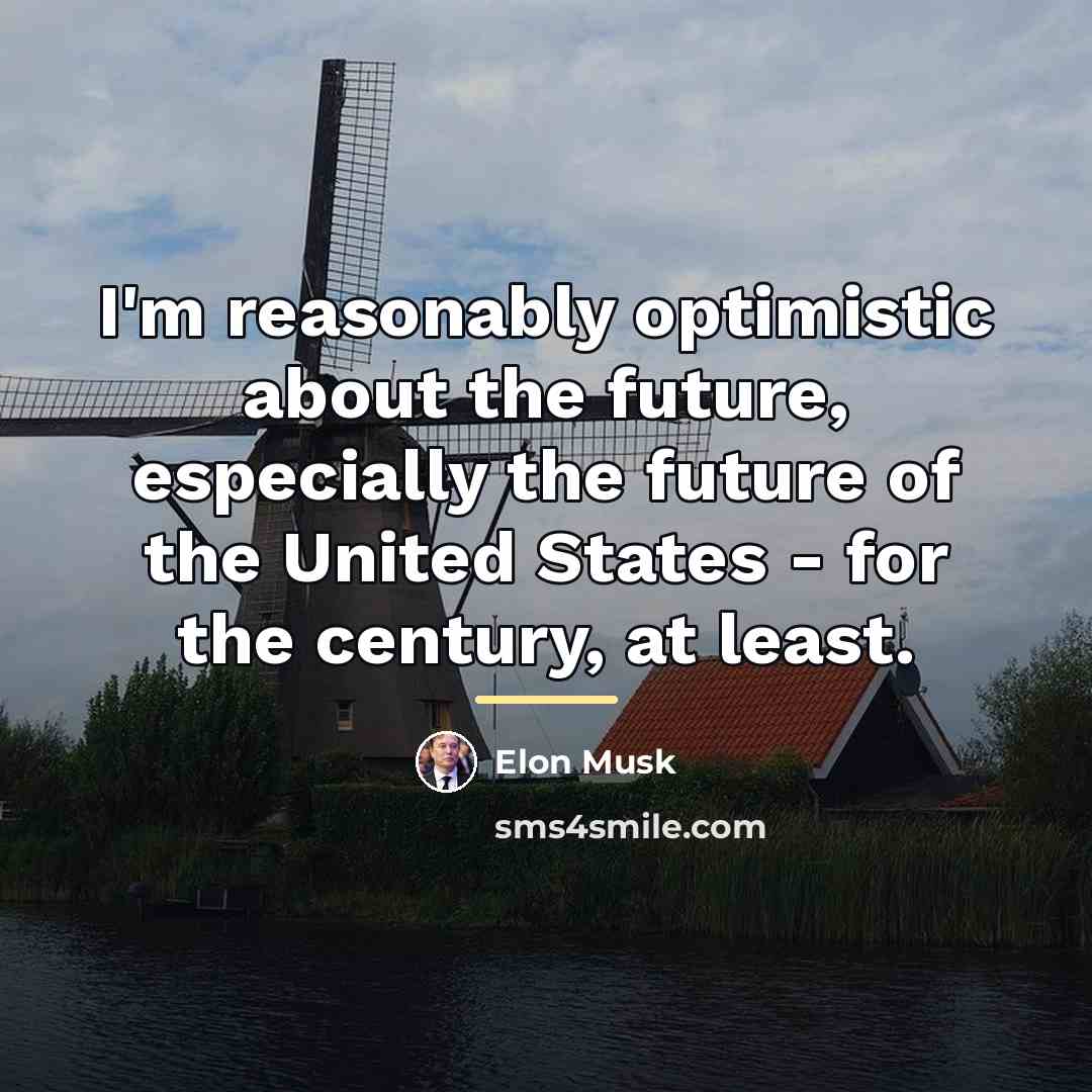 “I'm reasonably optimistic about the future, especially the future of…” quote by Elon Musk
