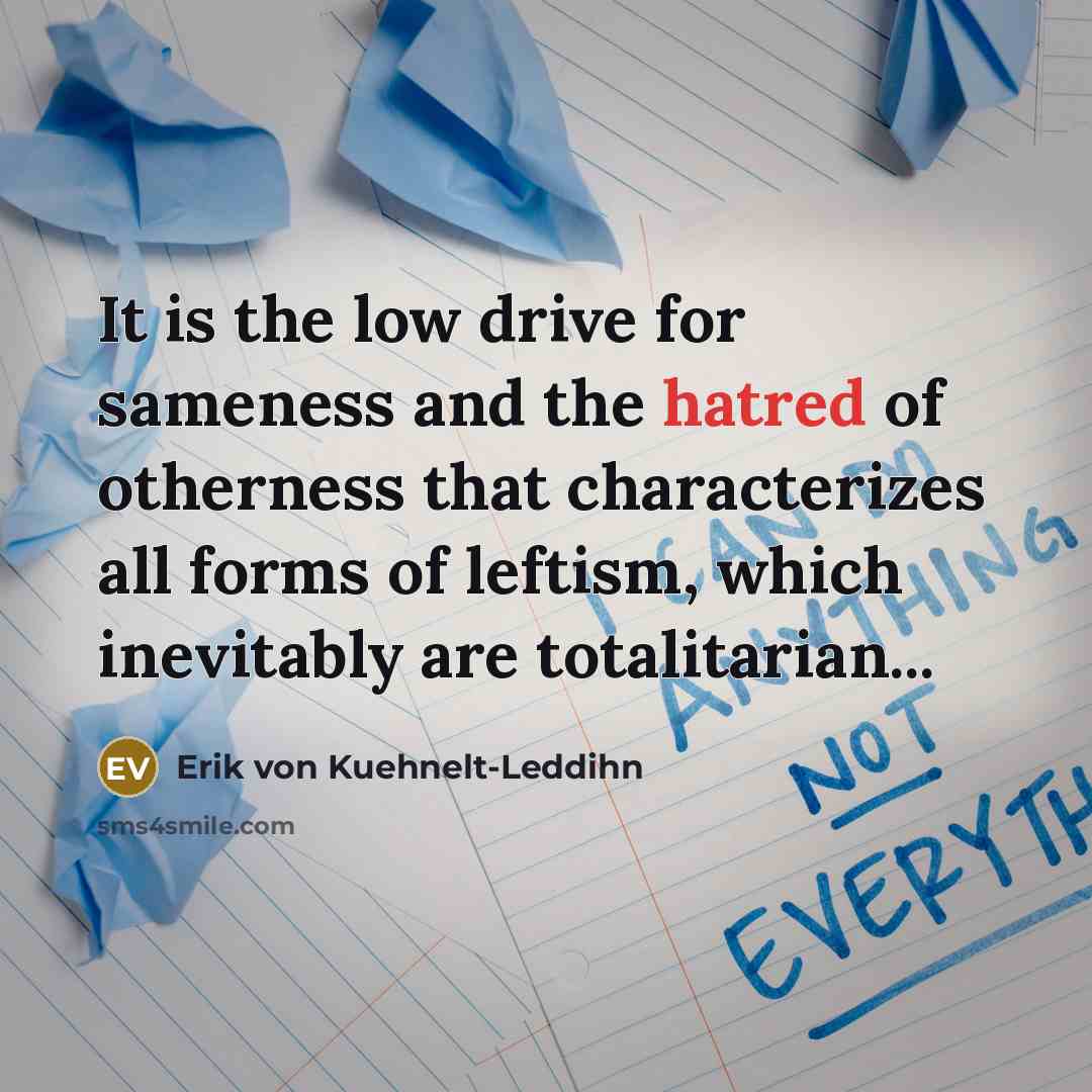 “It is the low drive for sameness and the hatred…” quote by Erik von Kuehnelt-Leddihn