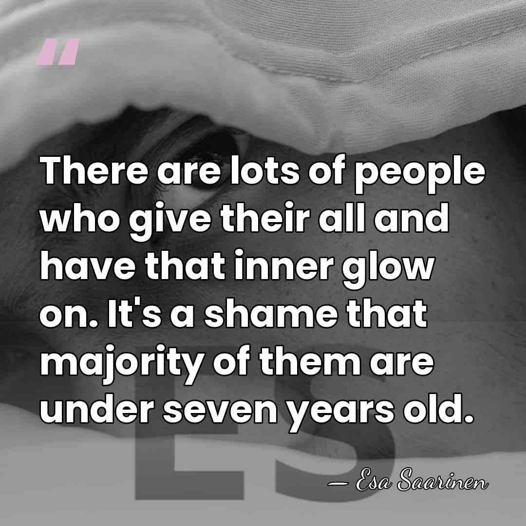 There are lots of people who give their all and have that&hellip; - Esa Saarinen