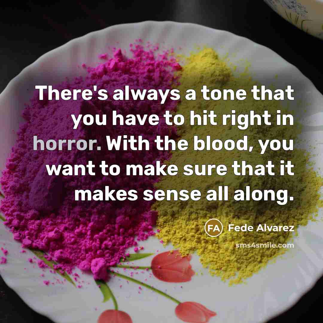 “There's always a tone that you have to hit right…” quote by Fede Alvarez