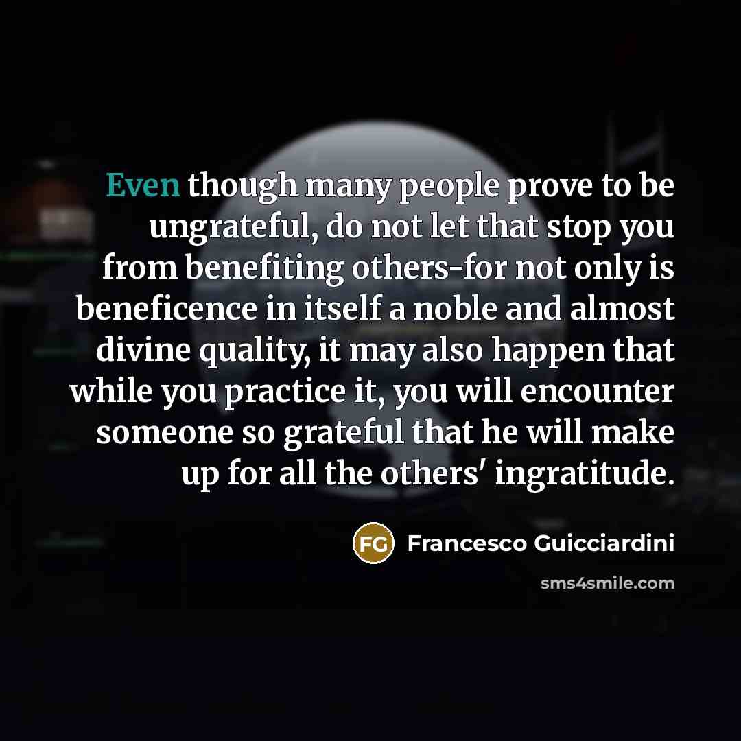 “Even though many people prove to be ungrateful, do not…” quote by Francesco Guicciardini