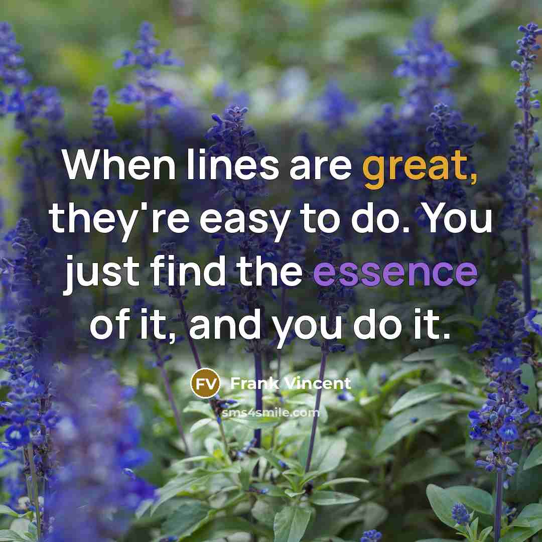 “When lines are great, they're easy to do. You just…” quote by Frank Vincent